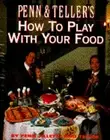 Penn & Teller's How to Play with Your Food by Penn Jillette: New