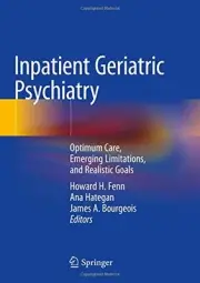INPATIENT GERIATRIC PSYCHIATRY: OPTIMUM CARE, EMERGING By Howard H. Fenn & Ana
