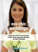 Eco chic Weddings: Simple Tips to Plan an Environmentally Friendly, Socially Responsible, Affordable and Stylish Celebration