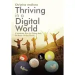 THRIVING IN A DIGITAL WORLD: A WORKABLE PLAN FOR TAKING BACK THE REINS OF YOUR FAMILY