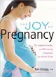 The Joy of Pregnancy: The Complete, Candid, and Reassuring Companion for Parents-To-Be