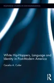 White Hip Hoppers, Language and Identity in Post-Modern America by Cecelia Cutle