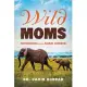 Wild Moms: Motherhood in the Animal Kingdom