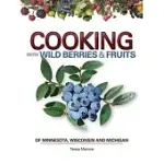 COOKING WITH WILD BERRIES & FRUITS OF MINNESOTA, WISCONSIN AND MICHIGAN