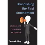 BRANDISHING THE FIRST AMENDMENT: COMMERCIAL EXPRESSION IN AMERICA