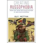 CREATING RUSSOPHOBIA: FROM THE GREAT RELIGIOUS SCHISM TO ANTI-PUTIN HYSTERIA