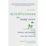 MINDFULNESS FOR BUSY PEOPLE: TURNING FRANTIC AND FRAZZLED INTO CALM AND COMPOSED