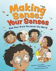 Making Sense of Your Senses: How Your Brain Perceives the World
