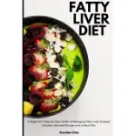 FATTY LIVER DIET: A BEGINNERS STEP BY STEP GUIDE TO MANAGING FATTY LIVER DISEASE: INCLUDES SELECTED RECIPES AND A MEAL PLAN