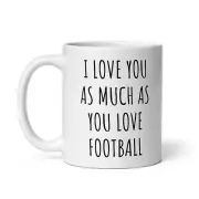 I Love You As Much As You Love Football Mug Gift For Football Lover Football