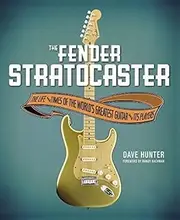 Fender Stratocaster: The Life & Times of the World's Greatest Guitar & Its Players by Dave Hunter (2013-11-15)