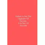 FAILURE IS NOT THE OPPOSITE OF SUCCESS IT IS PART OF SUCCESS: LINE NOTEBOOK / JOURNAL GIFT, FUNNY QUOTE.