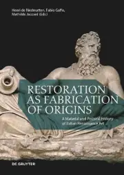 Restoration as Fabrication of Origins: A Material and Political History of Itali