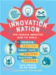 Innovation Nation: How Canadian Innovators Made the World Smarter, Smaller, Kinder, Safer, Healthier, Wealthier, Happier