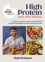 The Good Bite’s High Protein Meal Prep Manual