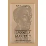 JACQUES MARITAIN: AN INTELLECTUAL PROFILE