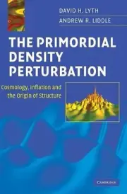 The Primordial Density Perturbation: Cosmology, Inflation and the Origin of Stru