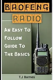 Baofeng Radio - An Easy To Follow Guide To The Basics: Survivalist Skills and Communications Knowledge You NEED To Know