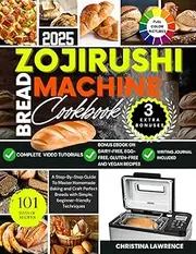 ZOJIRUSHI BREAD MACHINE COOKBOOK: A Step-By-Step Guide To Master Homemade Baking and Craft Perfect Breads with Simple, beginner-friendly Techniques