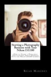 Starting a Photography Business with Your Nikon D3100: How to Start a