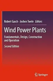 Wind Power Plants: Fundamentals, Design, Construction and Operation