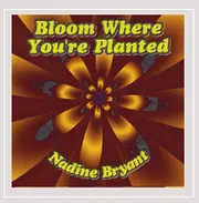 Bloom Where You'Re Planted -Nadine Bryant CD