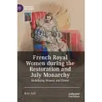 FRENCH ROYAL WOMEN DURING THE RESTORATION AND JULY MONARCHY: REDEFINING WOMEN AND POWER