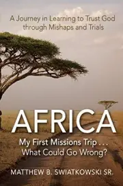 Africa: My First Missions Trip . . . What Could Go Wrong?