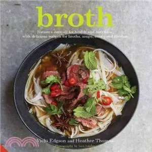 Broth ─ Nature's Cure-all for Health and Nutrition, With Delicious Recipes for Broths, Soups, Stews and Risottos