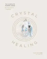 Crystal Healing: The Complete Modern Guide for Beginners and Beyond