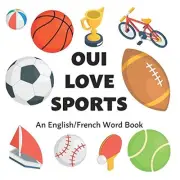 OUI LOVE SPORTS: AN ENGLISH/FRENCH BILINGUAL WORD BOOK By Oui Love Books **NEW**