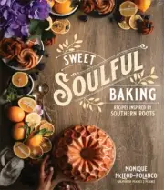NEW BOOK Sweet Soulful Baking Recipes Inspired by Southern Roots by Monique Pola