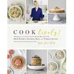 COOK LIVELY!: 100 QUICK AND EASY PLANT-BASED RECIPES FOR HIGH ENERGY, GLOWING SKIN, AND VIBRANT LIVING-USING 10 INGREDIENTS OR L