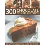 300 CHOCOLATE DESSERTS AND TREATS: RICH RECIPES FOR HOT AND COLD DESSERTS, ICE CREAMS, TARTS, PIES, CANDIES, BARS, TRUFFLES AND