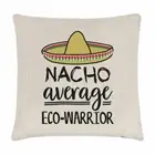 Nacho Average Eco-Warrior Cushion Cover Pillow Worlds Best Favourite Awesome