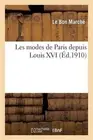 Les Modes de Paris Depuis Louis XVI d'Aprs Les Documents de la Bibliothque Natio