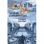 LUCK OF THE DRAW: TRUE-LIFE TALES OF LOTTERY WINNERS AND LOSERS