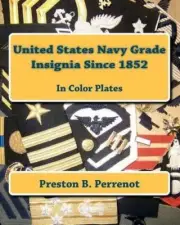 United States Navy Grade Insignia Since 1852 by Preston B. Perrenot (English) Pa
