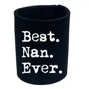 Best Nan Ever Nanna - Funny Novelty Stubby Holder