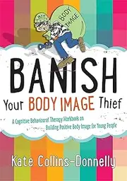 Banish Your Body Image Thief: A Cognitive Behavioural Therapy Workbook on Building Positive Body Image for Young People: 8
