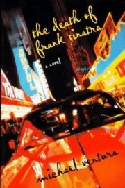 The Death of Frank Sinatra: A Novel- hardcover, 0805037381, Michael Ventura, new