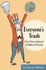 Everyone's Trash: One Man Against 1.6 Bi Watson, Duncan Paperback