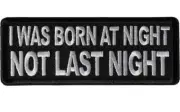 I Was Born At Night Not Last Night Embroidered Sew On Iron On Patch