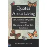 QUOTES ABOUT LIVING: QUOTES FROM THE HAPPINESS IN YOUR LIFE BOOK SERIES