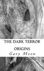 The Dark Terror: Origins by Gary Moon (English) Paperback Book