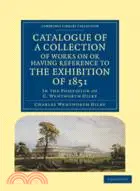 Catalogue of a Collection of Works on or Having Reference to the Exhibition of 1851：In the Possession of C. Wentworth Dilke