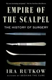 Empire of the Scalpel: The History of Surgery by