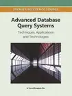 Advanced Database Query Systems: Techniques, Applications and Technologies by Li