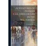 ADVENTURES OF PIONEER CHILDREN OR LIFE IN THE WILDERNESS