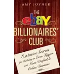 THE EBAY BILLIONAIRES’ CLUB: EXCLUSIVE SECRETS FOR BUILDING AN EVEN BIGGER AND MORE PROFITABLE ONLINE BUSINESS